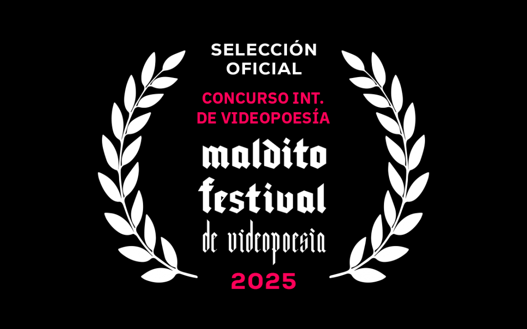 SELECCIÓN OFICIAL IX CONCURSO INTERNACIONAL DE VIDEOPOESÍA MALDITO FESTIVAL 2025